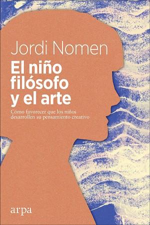 EL NIÑO FILOSOFO Y EL ARTE | 9788417623050 | JORDI NOMEN RECIO