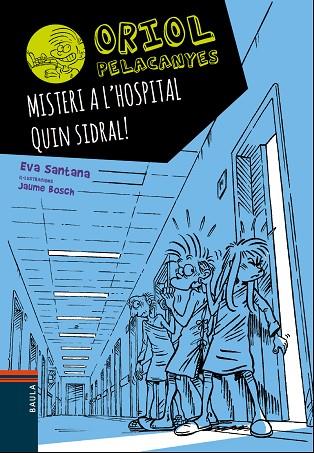 ORIOL PELACANYES 09 MISTERI A L'HOSPITAL QUIN SIDRAL! | 9788447935666 | EVA SANTANA & JAUME BOSCH