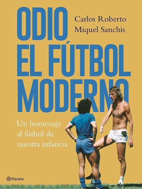 ODIO EL FUTBOL MODERNO | 9788408176879 | CARLOS ROBERTO & MIQUEL SANCHIS