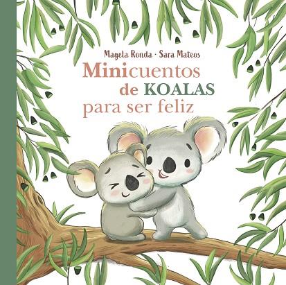 MINICUENTOS DE KOALAS PARA SER FELIZ | 9788448854300 | MAGELA RONDA & SARA MATEOS