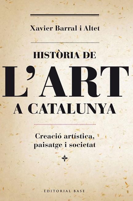 HISTORIA DE L'ART A CATALUNYA | 9788415711230 | XAVIER BARRAL I ALTET