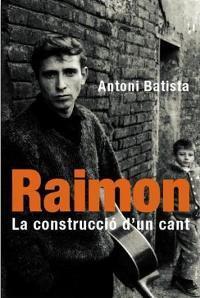 RAIMON, LA CONSTRUCCIO D'UN CANT | 9788478714339 | BATISTA, ANTONI