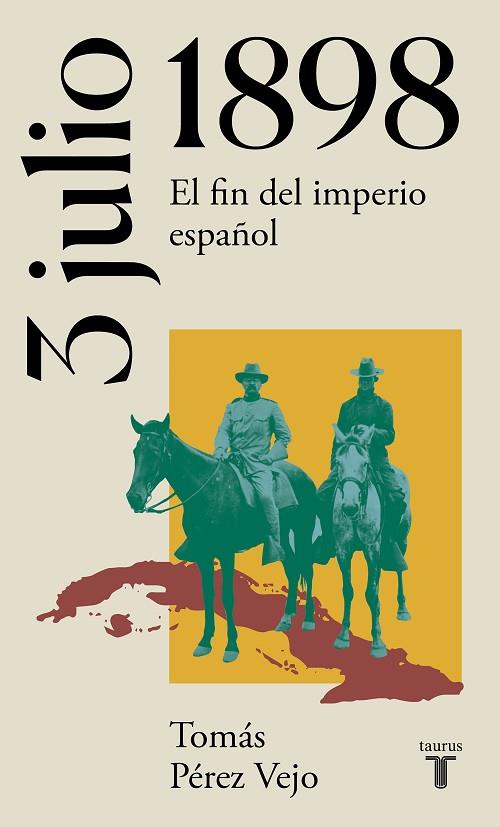 3 DE JULIO DE 1898 EL FIN DEL IMPERIO ESPAÑOL | 9788430622658 | TOMAS PEREZ VEJO