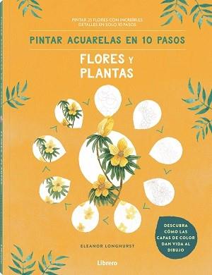 PINTAR ACUARELAS EN 10 PASOS  FLORES Y PLANTAS | 9789463597685 | ELEANOR LONGHURST