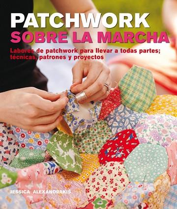 Patchwork sobre la marcha : labores de patchwork para llevar a todas partes; técnicas, patrones y proyectos | 9788415053392 | ALEXANDRAKIS, Jessica