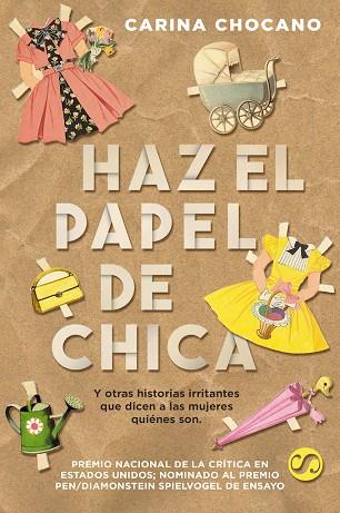 HAZ EL PAPEL DE CHICA Y OTRAS HISTORIAS IRRITANTES QUE DICEN A LAS MUJERES QUIENES SON | 9788494598890 | CARINA CHOCANO