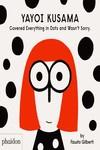 Yayoi Kusama covered everything in dots and wasn´t sorry | 9781838660802 | FAUSTO GILBERTI