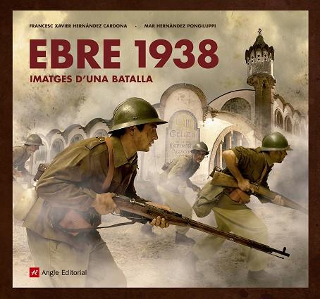EBRE 1938 IMATGES D'UNA BATALLA | 9788417214517 | FRANCESC XAVIER HERNANDEZ CARDONA & MAR HERNANDEZ PONGILUPPI