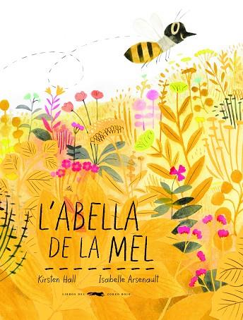 L'ABELLA DE LA MEL | 9788494773341 | KIRSTEN HALL & ISABELLE ARSENAULT