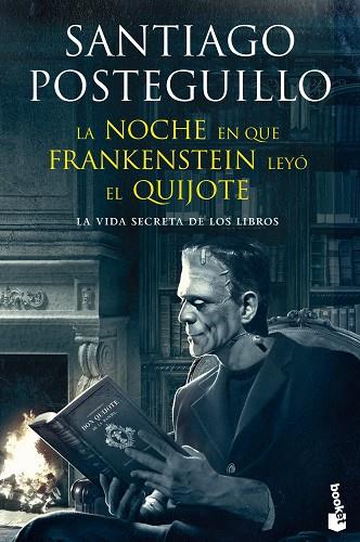 La noche en que Frankenstein leyo el Quijote: La vida secreta de los libros | 9788408123941 | Santiago Posteguillo