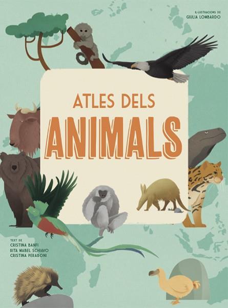 ATLES DELS ANIMALS  | 9788468258867 | CRISTINA BANFI & RITA MABEL SCHIAVO & CRISTINA PERABONI & GIULIA LOMBARDO