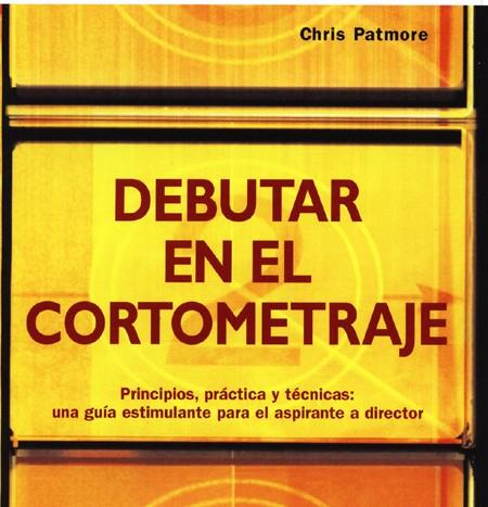 DEBUTAR EN EL CORTOMETRAJE | 9788495376749 | PATMORE, CHRIS