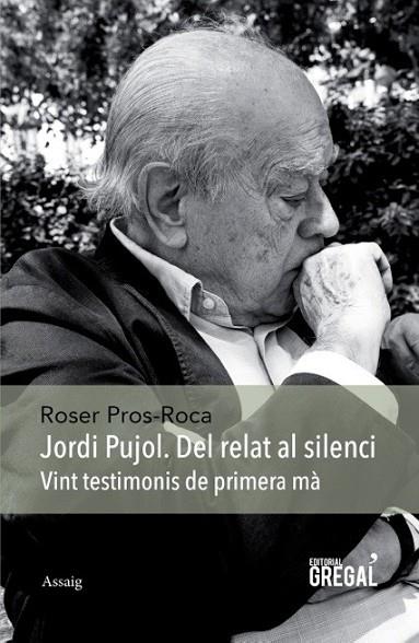 JORDI PUJOL DEL RELAT AL SILENCI | 9788494389825 | ROSER PROS ROCA