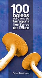 100 BOLETS DEL CAMP DE TARRAGONA I LES TERRES DE L'EBRE | 9788497915601 | CASALE ARAN, RAMON