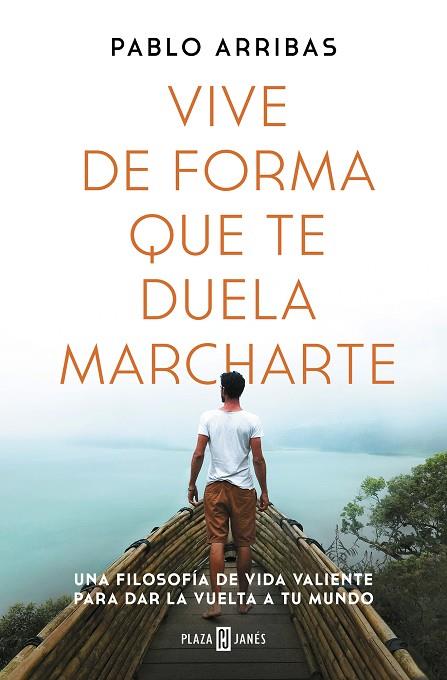 VIVE DE FORMA QUE TE DUELA MARCHARTE | 9788401027185 | PABLO ARRIBAS