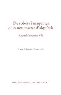 DE ROBOTS I MAQUINES O UN NOU TRACTAT D'ALQUIMISTA  | 9788416416356 | RAQUEL SANTANERA VILA 