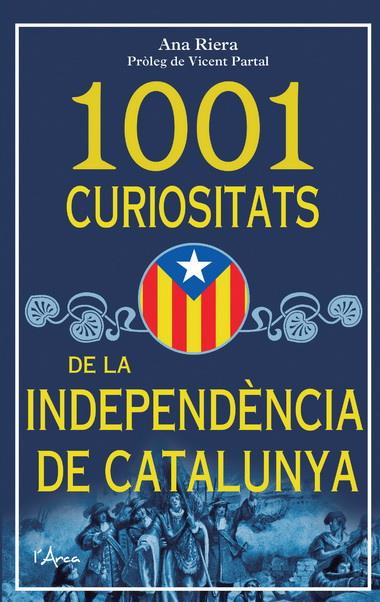1001 CURIOSITATS DE LA INDEPENDENCIA DE CATALUNYA | 9788493925185 | ANA RIERA