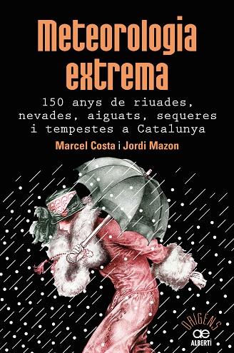 METEOROLOGIA EXTREMA 150 ANYS DE RIUADES NEVADES AIGUATS SEQUERES I TEMPESTES A CATALUNYA | 9788472461628 | MARCEL COSTA & JORDI MAZON