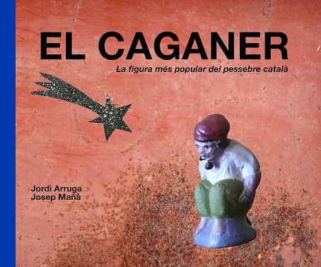EL CAGANER LA FIGURA MES POPULAR DEL PESSEBRE CATALA | 9788415269700 | JORDI ARRUGA & JOSEP MAÑA