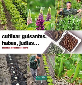 Cultivar guisantes, habas, judías... : cosechar proteínas del huerto | 9788494433412 | BLAISE LECLERC