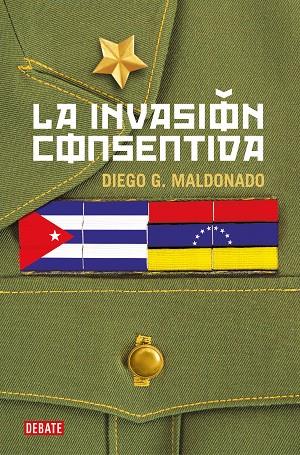 LA INVASION CONSENTIDA | 9788418006708 | DIEGO G. MALDONADO