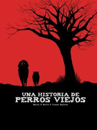 UNA HISTORIA DE PERROS VIEJOS | 9788417389338 | MANUEL H MARTIN
