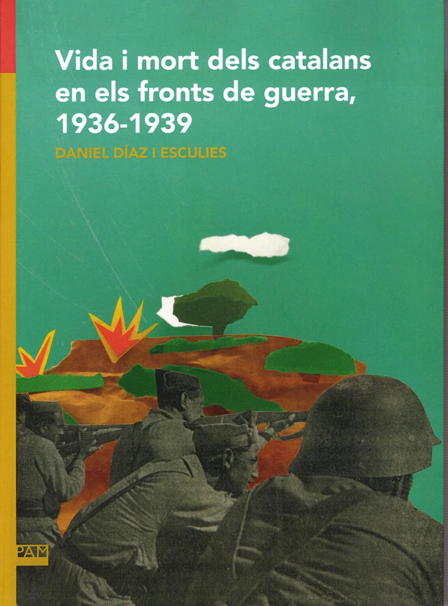 VIDA I MORT DELS CATALANS EN ELS FRONTS DE GUERRA 1936-1939 | 9788491912736 | DANIEL DÍAZ I ESCULIES