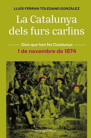 La Catalunya dels furs carlins 1 de novembre de 1874 | 9788418062483 | Lluís Ferran Toledano Gonzàlez