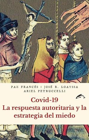 Covid-19 La respuesta autoritaria y la estrategia del miedo | 9788412188745 | FRANCES & LOAYSSA & PETRUCCELL
