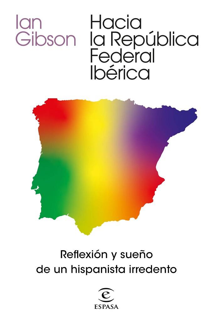 Hacia la República Federal Ibérica Reflexión y sueño de un hispanista irredento | 9788467061468 | Ian Gibson