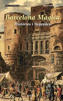 BARCELONA MAGICA HISTORIES I LLEGENDES | 9788492811960 | GABRIEL MARTIN ROIG
