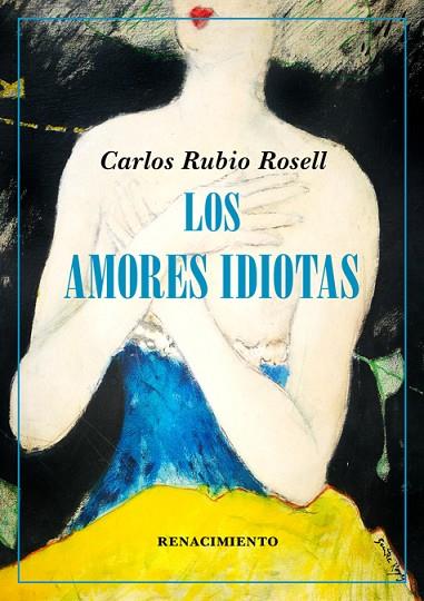 LOS AMORES IDIOTAS | 9788417950781 | CARLOS RUBIO ROSELL