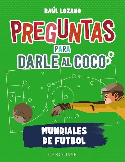 PREGUNTAS PARA DARLE AL COCO MUNDIALES DE FÚTBOL | 9788419250285 | RAUL LOZANO