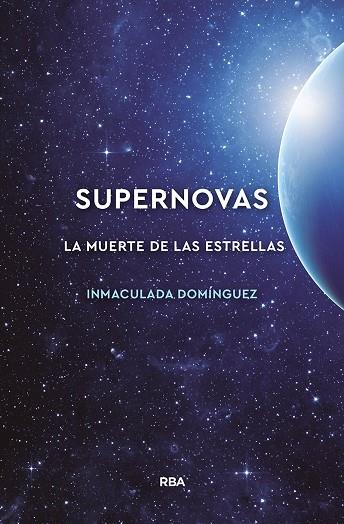 SUPERNOVAS LA MUERTE DE LAS ESTRELLAS | 9788491874072 | MARIAINMACULADA DOMINGUEZ AGUILERA