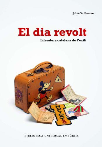 EL DIA REVOLT LITERATURA CATALANA DE L'EXILI | 9788497873406 | Julià Guillamon