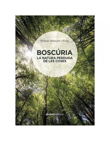 BOSCURIA LA NATURA PERDUDA DE LES COSES | 9788415315926 | MIQUEL BASSOLS I PUIG
