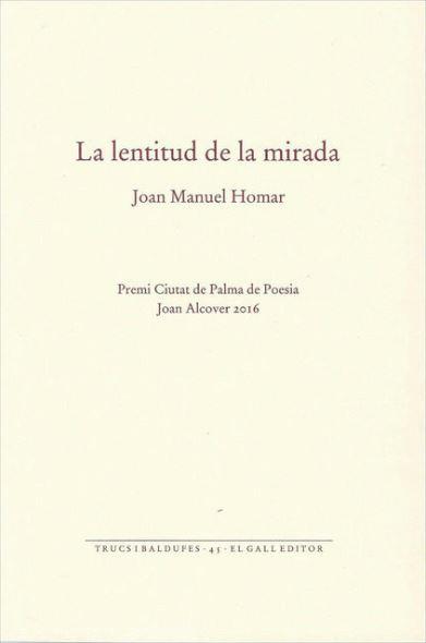 LA LENTITUD DE LA MIRADA | 9788416416165 | JOAN MANUEL HOMAR