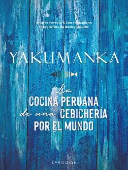 YAKUMANKA LA COCINA PERUANA DE UNA CEBICHERÍA POR EL MUNDO | 9788419250667 | ANDRES FERRARO & EVA HAUSMANN