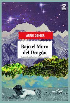 BAJO EL MURO DEL DRAGON | 9788416537525 | ARNO GEIGER