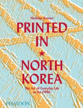 PRINTED IN NORTH KOREA | 9780714879239 | NICHOLAS BONNER