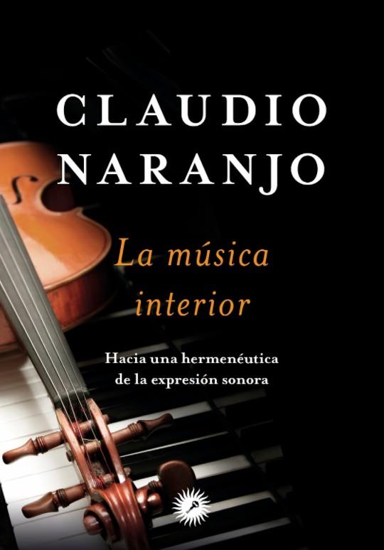 LA MUSICA INTERIOR | 9788416145171 | CLAUDIO NARANJO COHEN