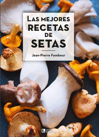 LAS MEJORES RECETAS DE SETAS | 9788418735011 | JEAN-PIERRE FOMBEUR
