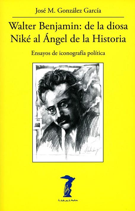 Walter Benjamin: de la diosa Niké al Ángel de la Historia | 9788477743347 | Jose M. González García