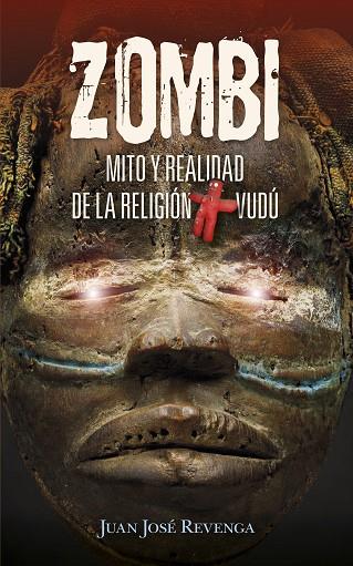 ZOMBI MITO Y REALIDAD DE LA RELIGION VUDU | 9788417828318 | JUAN JOSE REVENGA