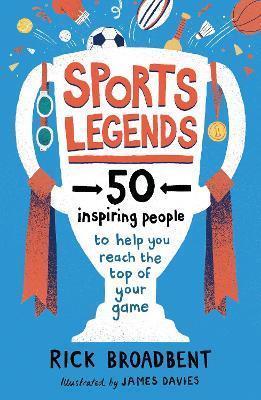 SPORTS LEGENDS 50 INSPIRING PEOPLE TO HELP YOU RE | 9781406397123 | RICK BROADBENT