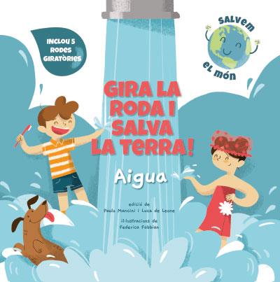 GIRA LA RODA I SALVA LA TERRA! AIGUA | 9788468272177 | PAOLO MANCINI & LUCA DE LEONE