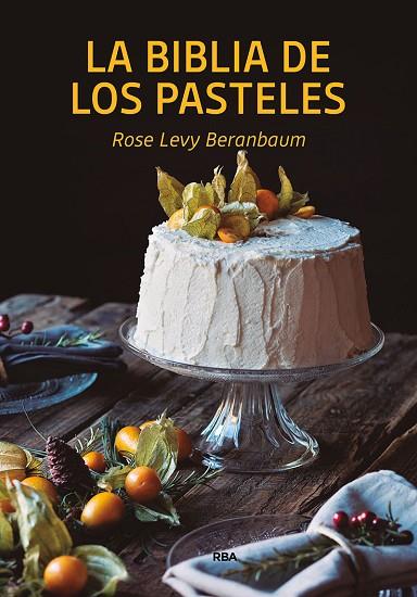 LA BIBLIA DE LOS PASTELES | 9788490569269 | ROSE LEVY BERANBAUM 