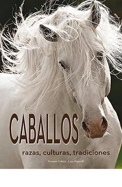 CABALLOS RAZAS CULTURAS TRADICIONES | 9788418350160 | SUSANNA COTTICA & LUCA PAPARELLI