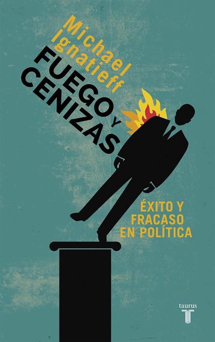 FUEGO Y CENIZAS. EXITO Y FRACASO EN POLITICA | 9788430609550 | MICHAEL IGNATIEFF