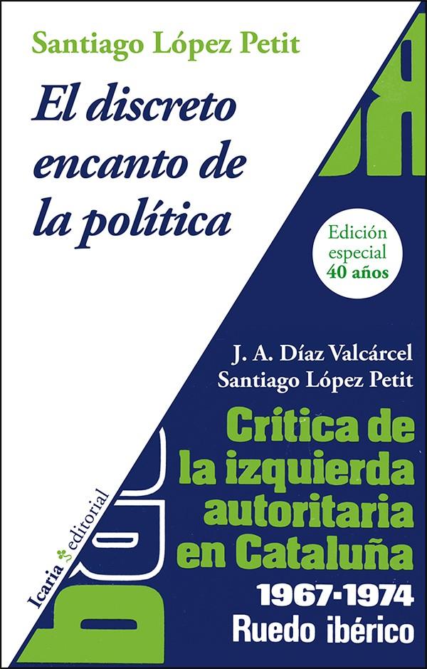 EL DISCRETO ENCANTO DE LA POLITICA CRITICA DE LA IZQUIERDA AUTORITARIA EN CATAL | 9788498887082 | SANTIAGO LOPEZ PETIT & JOSE ANTONIO DIAZ